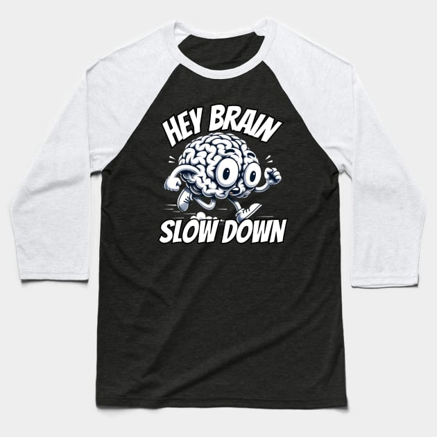 Hey Brain slow down Baseball T-Shirt by FnF.Soldier 